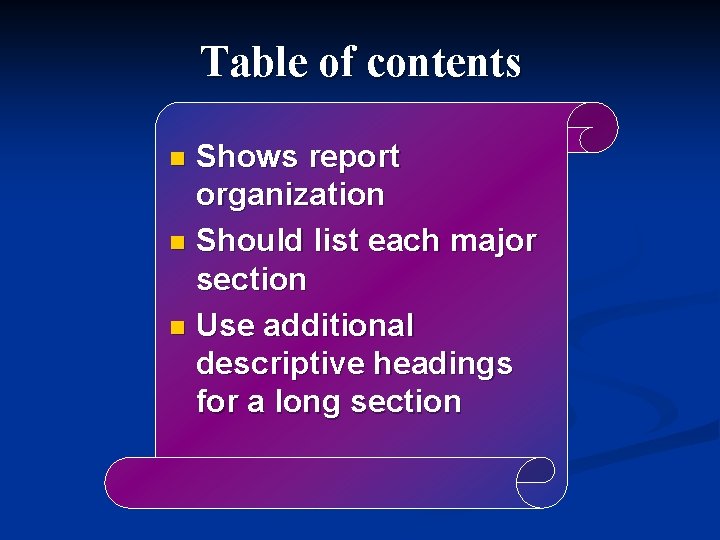 Table of contents Shows report organization n Should list each major section n Use