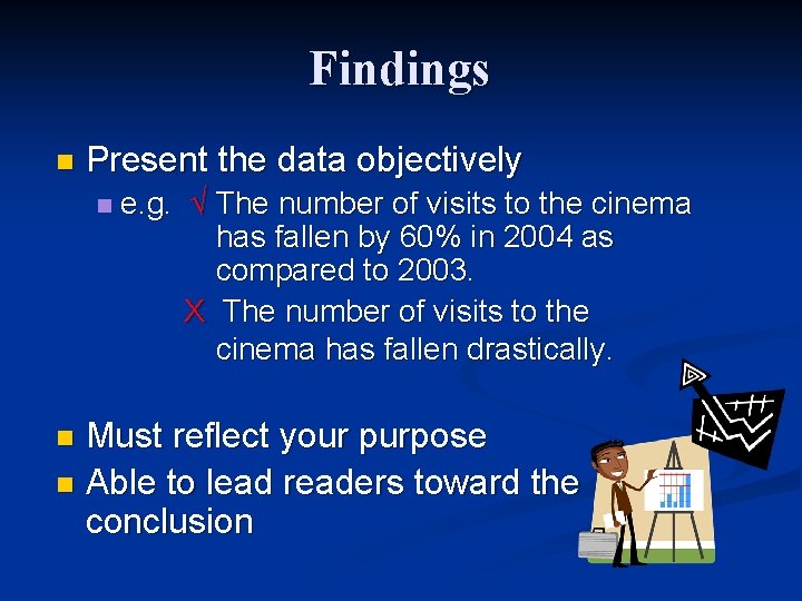 Findings n Present the data objectively n e. g. √ The number of visits