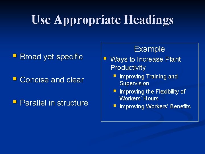 Use Appropriate Headings § Broad yet specific § Concise and clear § Example Ways