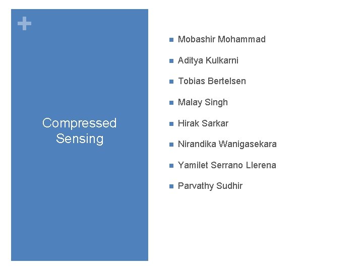 + Compressed Sensing n Mobashir Mohammad n Aditya Kulkarni n Tobias Bertelsen n Malay