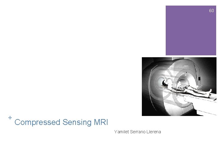 60 + Compressed Sensing MRI Yamilet Serrano Llerena 