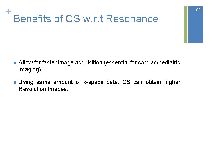 + 69 Benefits of CS w. r. t Resonance n Allow for faster image