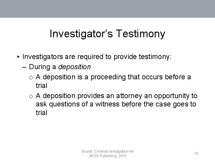 Investigator’s Testimony • Investigators are required to provide testimony: – During a deposition o