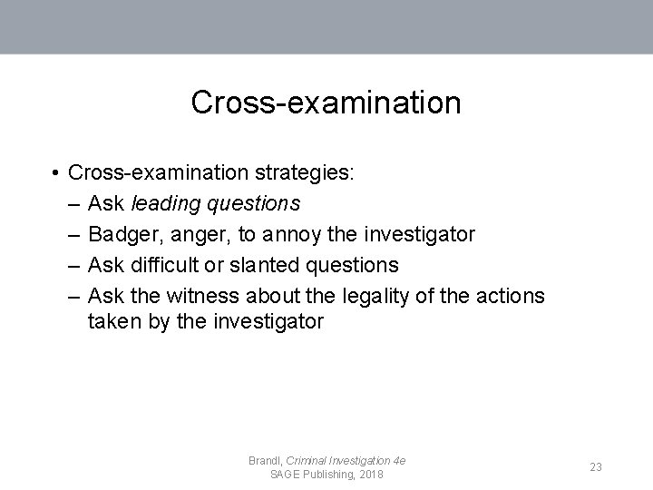 Cross-examination • Cross-examination strategies: – Ask leading questions – Badger, anger, to annoy the