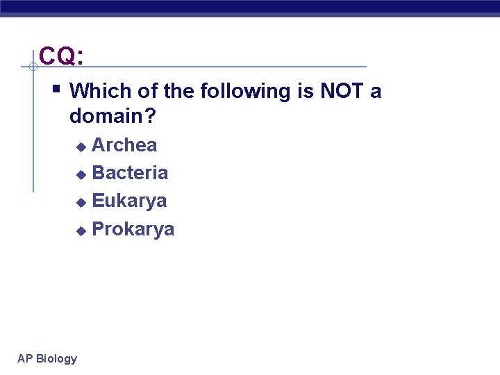 CQ: § Which of the following is NOT a domain? Archea u Bacteria u