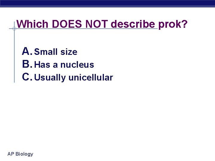 Which DOES NOT describe prok? A. Small size B. Has a nucleus C. Usually