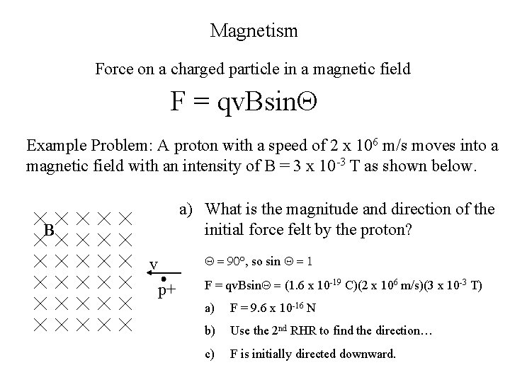 Magnetism Force on a charged particle in a magnetic field F = qv. Bsin