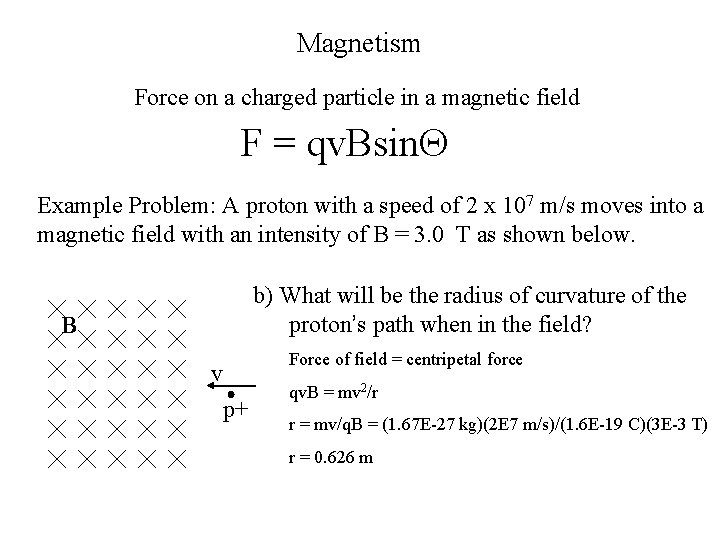 Magnetism Force on a charged particle in a magnetic field F = qv. Bsin