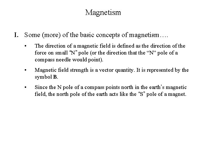 Magnetism I. Some (more) of the basic concepts of magnetism…. • The direction of