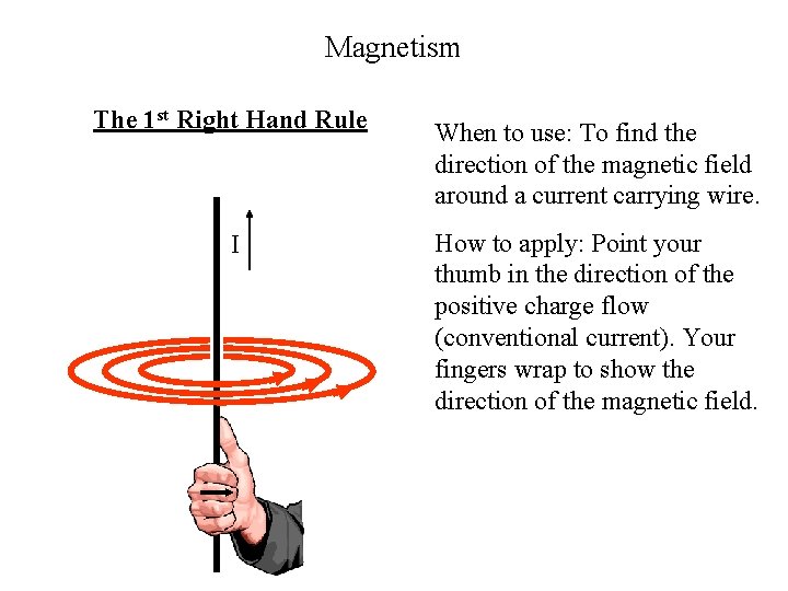 Magnetism The 1 st Right Hand Rule When to use: To find the direction