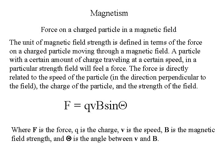 Magnetism Force on a charged particle in a magnetic field The unit of magnetic