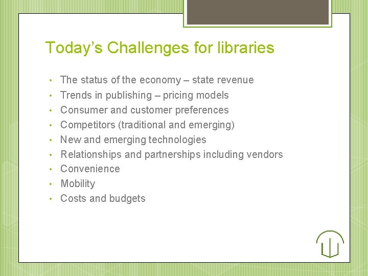 Today’s Challenges for libraries • The status of the economy – state revenue •