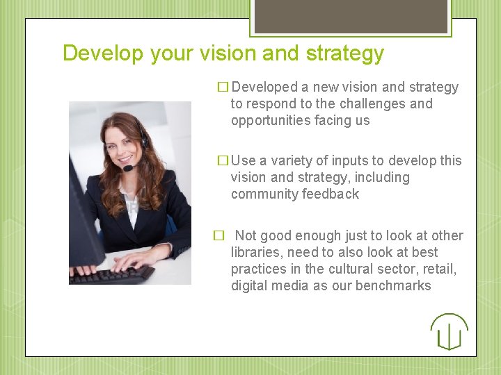 Develop your vision and strategy � Developed a new vision and strategy to respond