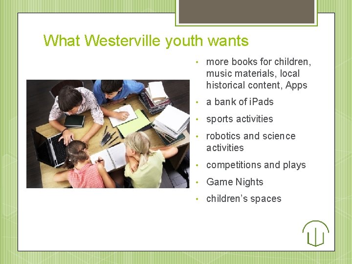 What Westerville youth wants • more books for children, music materials, local historical content,