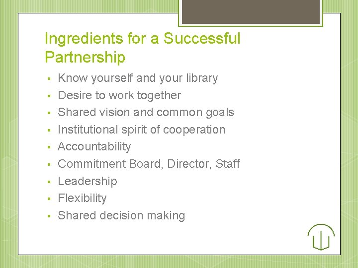 Ingredients for a Successful Partnership • • • Know yourself and your library Desire