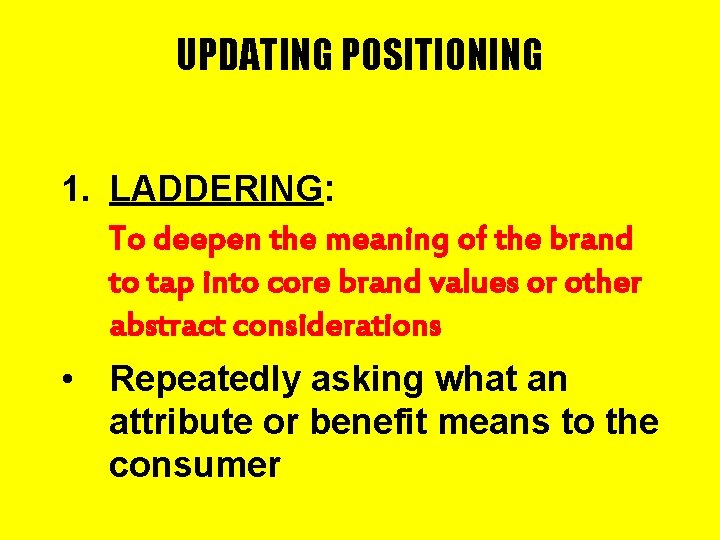 UPDATING POSITIONING 1. LADDERING: To deepen the meaning of the brand to tap into