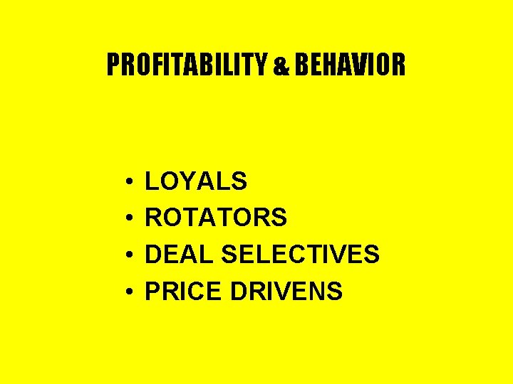 PROFITABILITY & BEHAVIOR • • LOYALS ROTATORS DEAL SELECTIVES PRICE DRIVENS 