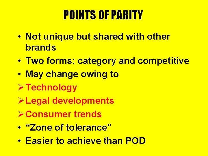 POINTS OF PARITY • Not unique but shared with other brands • Two forms: