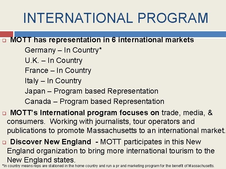 INTERNATIONAL PROGRAM MOTT has representation in 6 international markets Germany – In Country* U.
