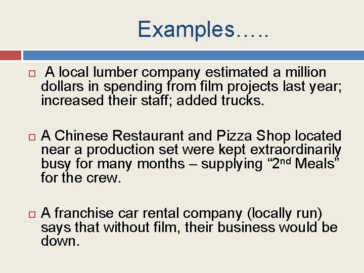 Examples…. . A local lumber company estimated a million dollars in spending from film