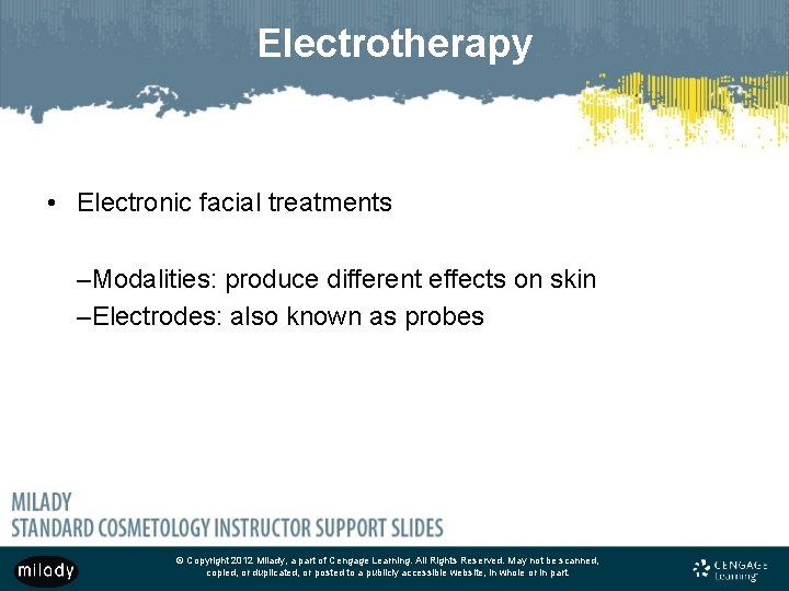 Electrotherapy • Electronic facial treatments –Modalities: produce different effects on skin –Electrodes: also known
