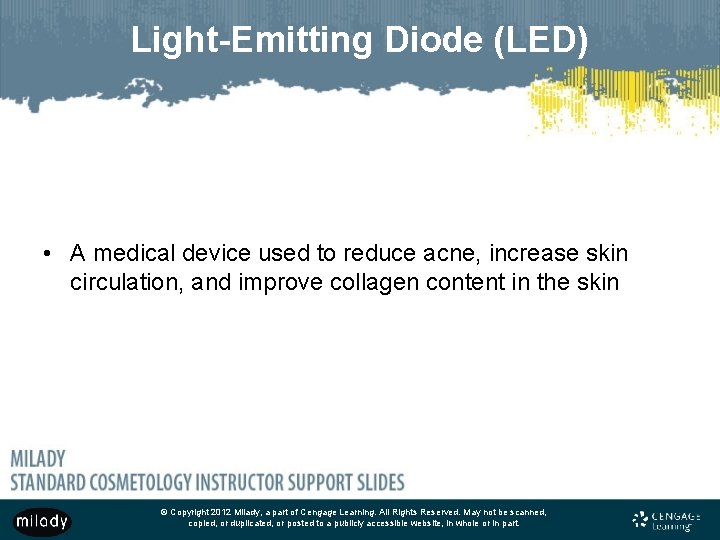 Light-Emitting Diode (LED) • A medical device used to reduce acne, increase skin circulation,