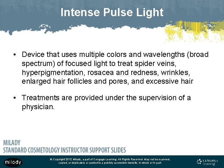 Intense Pulse Light • Device that uses multiple colors and wavelengths (broad spectrum) of