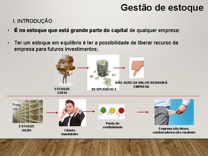 Gestão de estoque I. INTRODUÇÃO • É no estoque está grande parte do capital