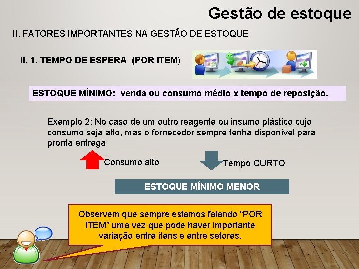 Gestão de estoque II. FATORES IMPORTANTES NA GESTÃO DE ESTOQUE II. 1. TEMPO DE