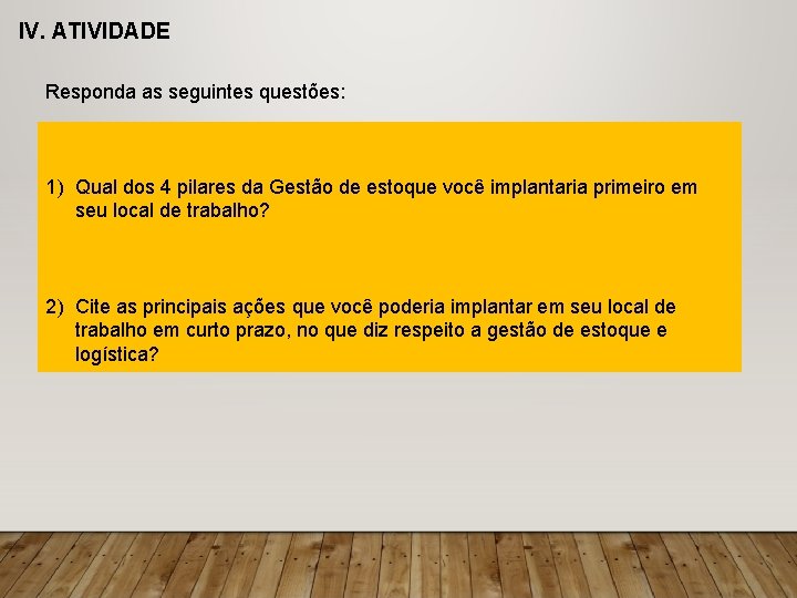 IV. ATIVIDADE Responda as seguintes questões: 1) Qual dos 4 pilares da Gestão de