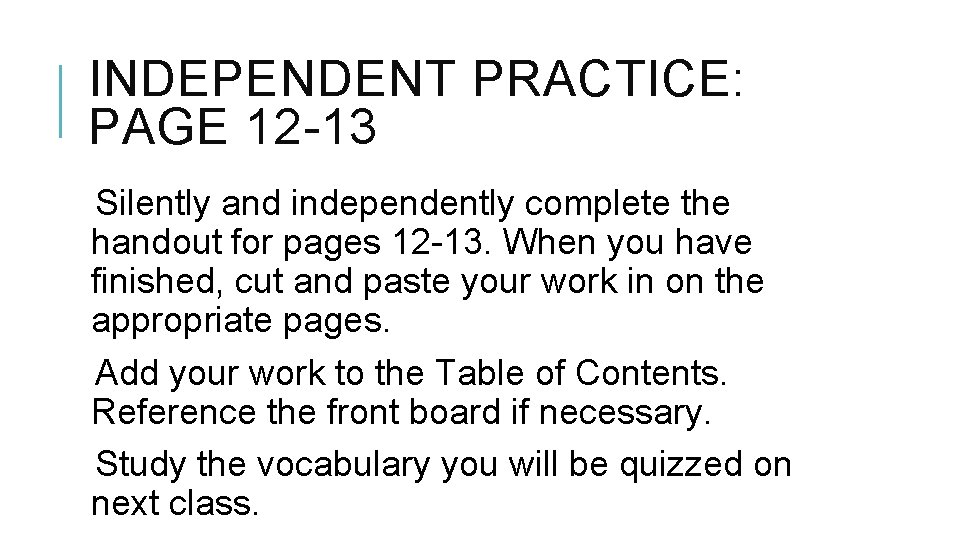 INDEPENDENT PRACTICE: PAGE 12 -13 Silently and independently complete the handout for pages 12
