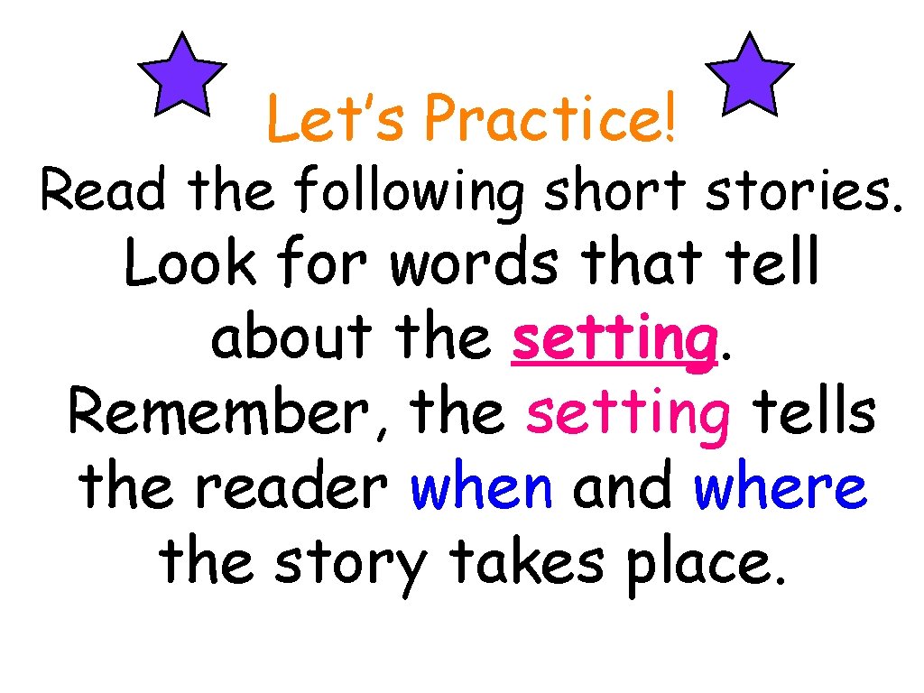 Let’s Practice! Read the following short stories. Look for words that tell about the