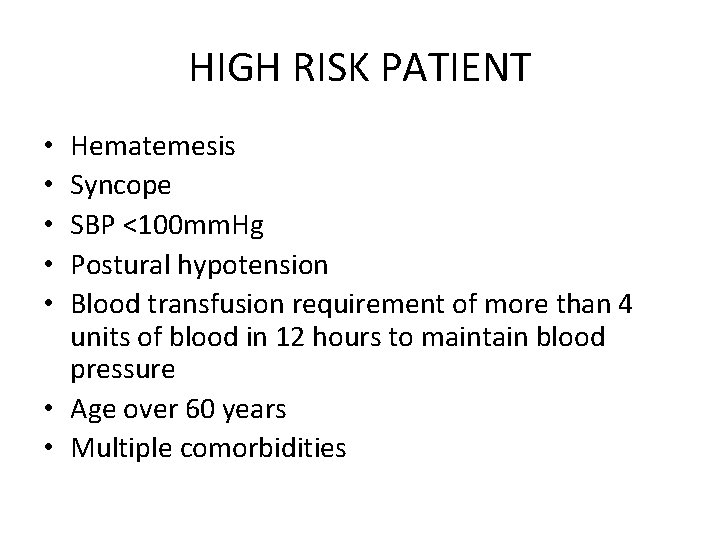 HIGH RISK PATIENT Hematemesis Syncope SBP <100 mm. Hg Postural hypotension Blood transfusion requirement