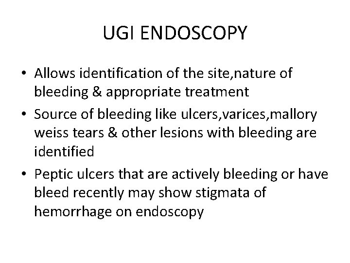 UGI ENDOSCOPY • Allows identification of the site, nature of bleeding & appropriate treatment