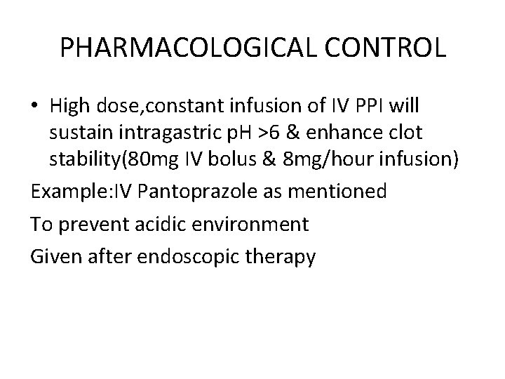 PHARMACOLOGICAL CONTROL • High dose, constant infusion of IV PPI will sustain intragastric p.