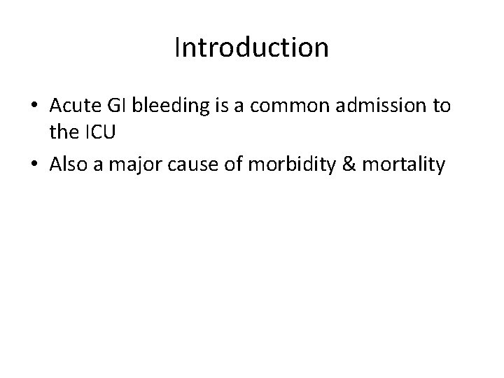 Introduction • Acute GI bleeding is a common admission to the ICU • Also