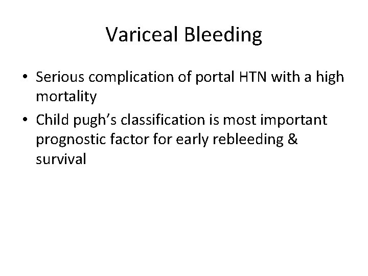 Variceal Bleeding • Serious complication of portal HTN with a high mortality • Child