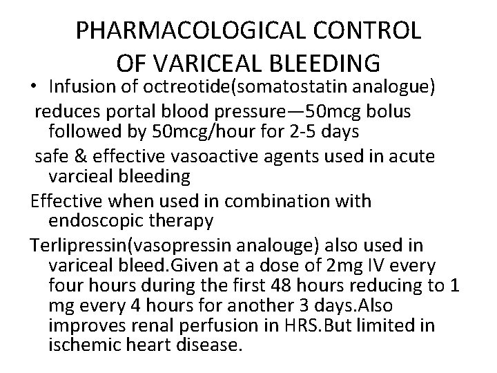 PHARMACOLOGICAL CONTROL OF VARICEAL BLEEDING • Infusion of octreotide(somatostatin analogue) reduces portal blood pressure—