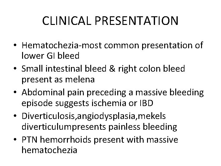 CLINICAL PRESENTATION • Hematochezia-most common presentation of lower GI bleed • Small intestinal bleed