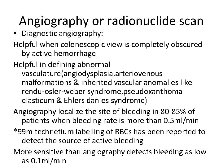 Angiography or radionuclide scan • Diagnostic angiography: Helpful when colonoscopic view is completely obscured