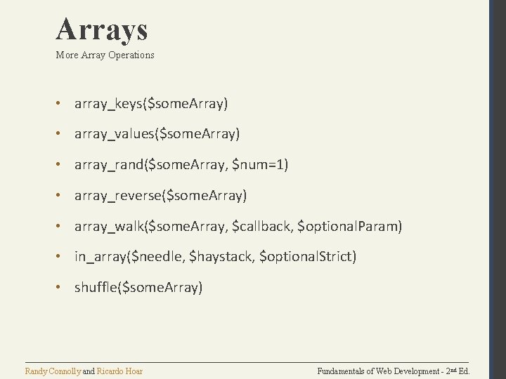 Arrays More Array Operations • array_keys($some. Array) • array_values($some. Array) • array_rand($some. Array, $num=1)
