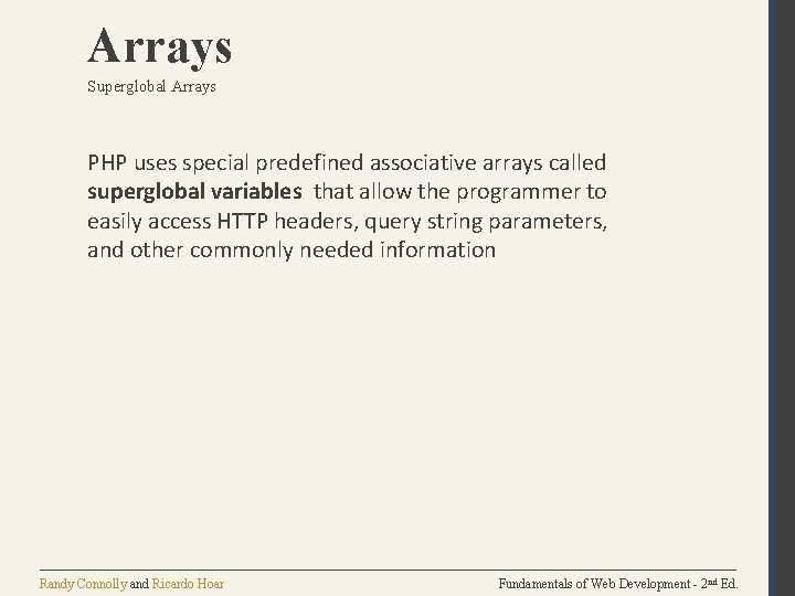 Arrays Superglobal Arrays PHP uses special predefined associative arrays called superglobal variables that allow