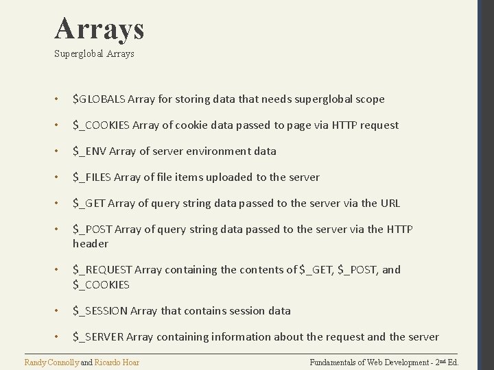 Arrays Superglobal Arrays • $GLOBALS Array for storing data that needs superglobal scope • Arrays Superglobal Arrays • $GLOBALS Array for storing data that needs superglobal scope •