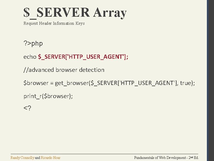 $_SERVER Array Request Header Information Keys ? >php echo $_SERVER['HTTP_USER_AGENT']; //advanced browser detection $browser