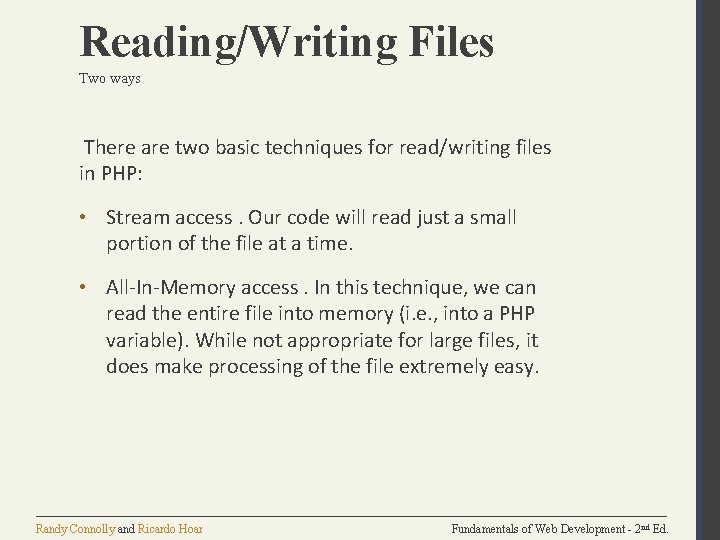 Reading/Writing Files Two ways There are two basic techniques for read/writing files in PHP: