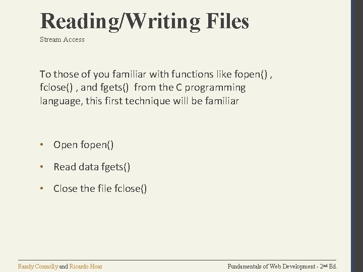Reading/Writing Files Stream Access To those of you familiar with functions like fopen() , Reading/Writing Files Stream Access To those of you familiar with functions like fopen() ,