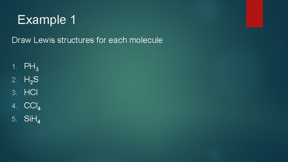 Example 1 Draw Lewis structures for each molecule 1. PH 3 2. H 2 Example 1 Draw Lewis structures for each molecule 1. PH 3 2. H 2