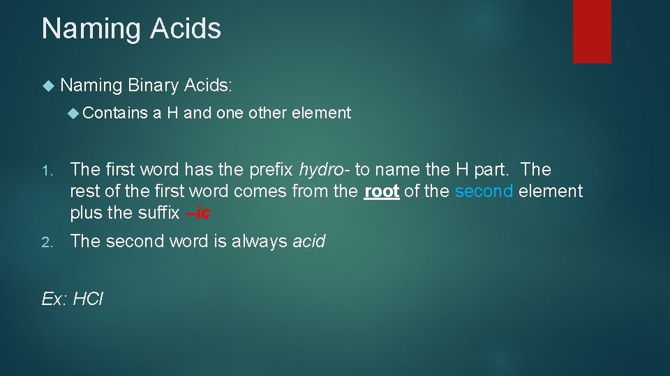 Naming Acids Naming Binary Acids: Contains a H and one other element 1. The Naming Acids Naming Binary Acids: Contains a H and one other element 1. The