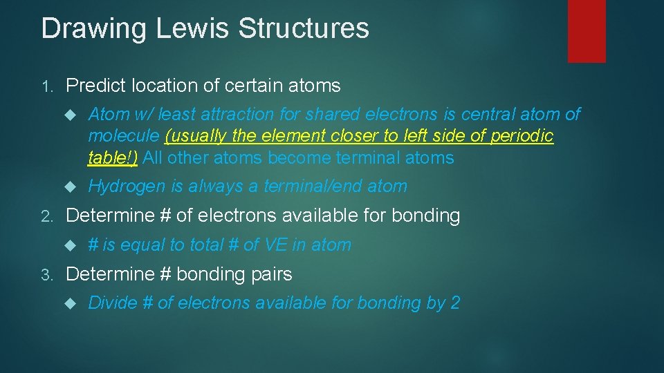 Drawing Lewis Structures 1. 2. Predict location of certain atoms Atom w/ least attraction Drawing Lewis Structures 1. 2. Predict location of certain atoms Atom w/ least attraction