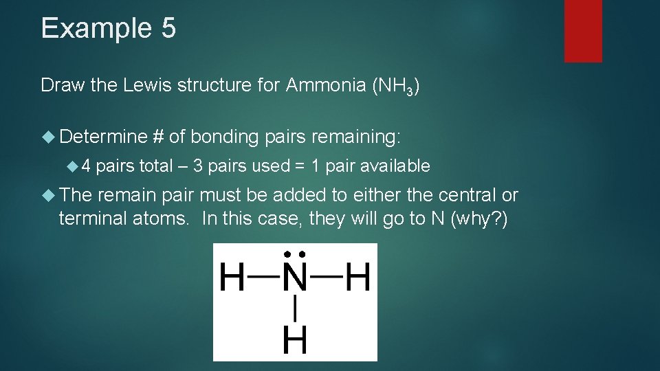 Example 5 Draw the Lewis structure for Ammonia (NH 3) Determine 4 The # Example 5 Draw the Lewis structure for Ammonia (NH 3) Determine 4 The #